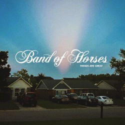 Things Are Great album by Band of Horses