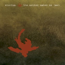 The Motion Makes Me Last album by Eluvium