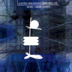 Electric and Acoustic Hard Cell Live album by Tim Berne