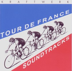 Tour de France Soundtracks album by Kraftwerk
