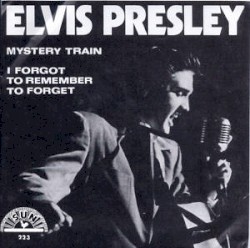 I Forgot to Remember to Forget / Mystery Train album by Elvis Presley