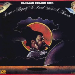 Prepare Thyself to Deal With a Miracle album by Rahsaan Roland Kirk
