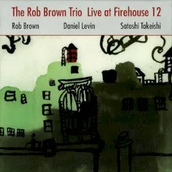 Live at Firehouse 12 album by Rob Brown