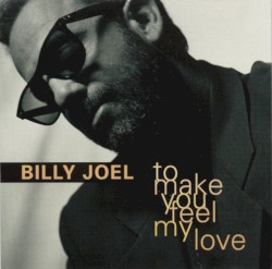 To Make You Feel My Love album by Billy Joel