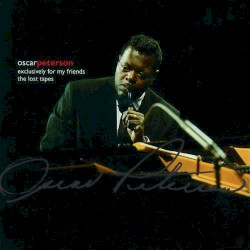 Exclusively for My Friends: The Lost Tapes album by Oscar Peterson
