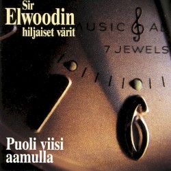 Puoli viisi aamulla album by Sir Elwoodin hiljaiset värit