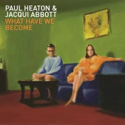 What Have We Become album by Paul Heaton + Jacqui Abbott