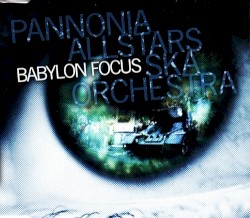 Babylon Focus album by Pannonia Allstars Ska Orchestra