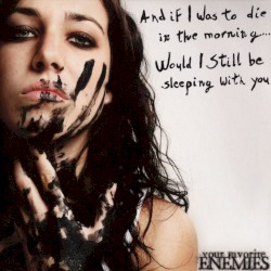 And If I Was to Die in the Morning... Would I Still Be Sleeping with You album by Your Favorite Enemies