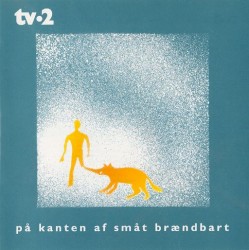 På kanten af småt brændbart album by Tv·2