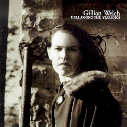 Hell Among the Yearlings album by Gillian Welch