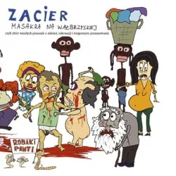 Masakra na Wałbrzyskiej, czyli zbiór wesołych piosenek o miłości, tolerancji i wzajemnym poszanowaniu album by Zacier