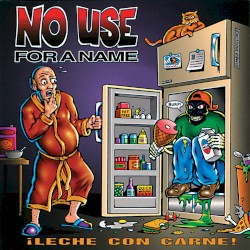 ¡Leche con Carne! album by No Use for a Name