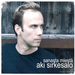 Sanasta miestä album by Aki Sirkesalo