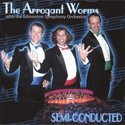 Semi-Conducted album by The Arrogant Worms
