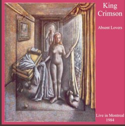 Absent Lovers: Live in Montreal album by King Crimson