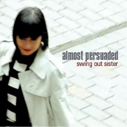 Almost Persuaded album by Swing Out Sister