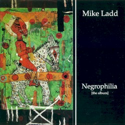 Negrophilia: The Album album by Mike Ladd