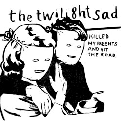 Killed My Parents and Hit the Road album by The Twilight Sad