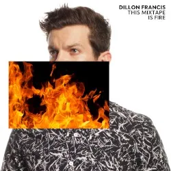 This Mixtape Is Fire album by Dillon Francis
