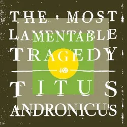 The Most Lamentable Tragedy album by Titus Andronicus
