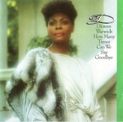 How Many Times Can We Say Goodbye album by Dionne Warwick