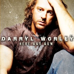 Here and Now album by Darryl Worley