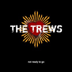 Not Ready to Go album by The Trews
