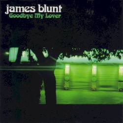 Goodbye My Lover album by James Blunt