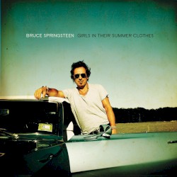 Girls in Their Summer Clothes album by Bruce Springsteen