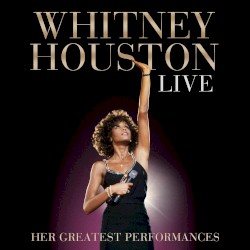 Whitney Houston Live: Her Greatest Performances album by Whitney Houston