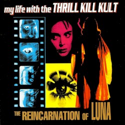 The Reincarnation of Luna album by My Life with the Thrill Kill Kult