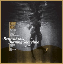 Beneath This Burning Shoreline album by Cherry Ghost