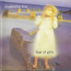 Fear of Girls album by Bluebottle Kiss