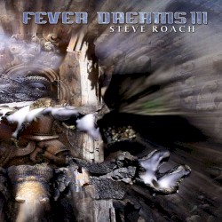 Fever Dreams III album by Steve Roach
