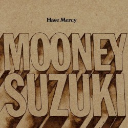 Have Mercy album by The Mooney Suzuki