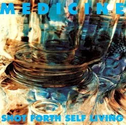 Shot Forth Self Living album by Medicine