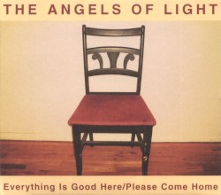 Everything Is Good Here/Please Come Home album by Angels of Light