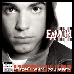 I Don't Want You Back album by Eamon