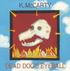 Dead Dog's Eyeball: Songs of Daniel Johnston