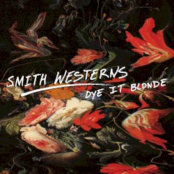 Dye It Blonde album by Smith Westerns