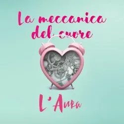 La meccanica del cuore album by L'Aura