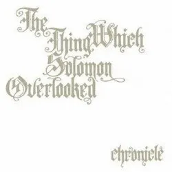 The Thing Which Solomon Overlooked – Chronicle