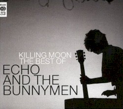 Killing Moon: The Best of Echo & the Bunnymen album by Echo & the Bunnymen