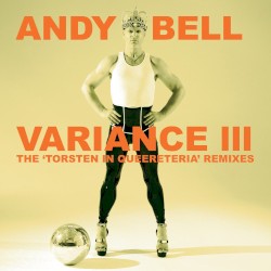 Variance III – The 'Torsten in Queereteria' Remixes album by Andy Bell