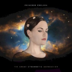 The Great Cybernetic Depression album by Princess Chelsea