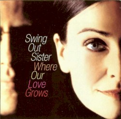 Where Our Love Grows album by Swing Out Sister