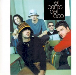 El Canto del Loco album by El Canto del Loco