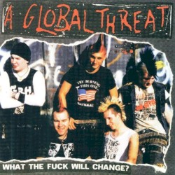 What the Fuck Will Change? album by A Global Threat