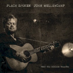 Plain Spoken: From the Chicago Theatre album by John Mellencamp